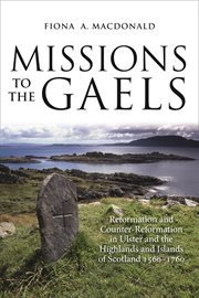 Missions to the Gaels : reformation and counter-reformation in Ulster and the Highlands and islands of Scotland cover image