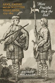 More fruitful than the soil : army, empire, and the Scottish Highlands, 1715-1815 cover image
