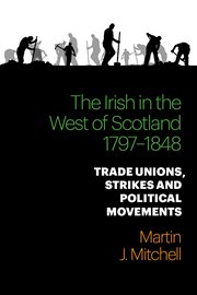 The Irish in the west of Scotland 1797-1848 : trade unions, strikes and political movements cover image