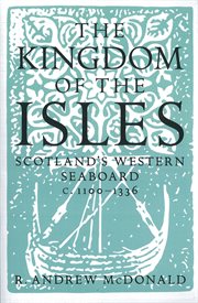 Kingdom of the isles : Scotland's western seaboard, c.1100-c.1336 cover image