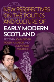 New perspectives on the politics and culture of early modern Scotland cover image