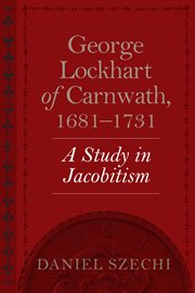 George Lockhart of Carnwath, 1681-1731 : a study in Jacobitism cover image