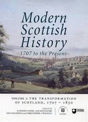 Modern Scottish history. Volume 1, The transformation of Scotland, 1707-1850 cover image