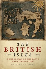 The British Isles, 1100-1500 : comparisons, contrasts and connections cover image
