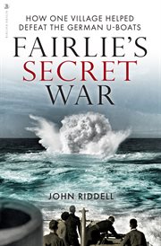 Fairlie's secret war : how one village helped defeat German U-boats cover image