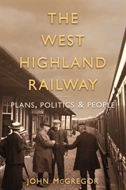The West Highland Railway : plans, politics and people cover image