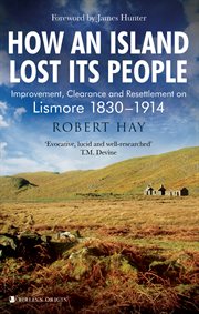 How an Island Lost Its People : Improvement, Clearance and Resettlement on Lismore 1830–1914 cover image