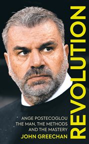 Revolution : Ange Postecoglou: The Man, the Methods and the Mastery cover image