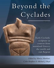 Early cycladic sculpture in context from beyond the cyclades. From mainland Greece, the north and east Aegean cover image
