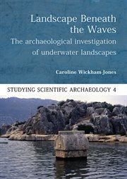 LANDSCAPE BENEATH THE WAVES : the archaeological exploration of underwater landscapes cover image