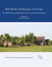 The Bell Beaker settlement of Europe : The Bell Beaker phenomenon from a domestic perspective cover image
