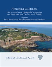 Repeopling La Manche : New Perspectives on Neanderthal Lifeways from La Cotte de St Brelade cover image
