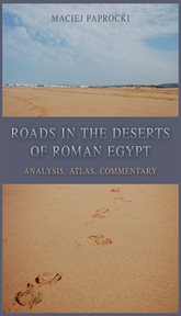 Roads in the deserts of Roman Egypt : analysis, atlas, commentary cover image
