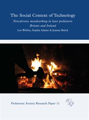 The social context of technology : non-ferrous metalworking in later prehistoric Britain and Ireland cover image