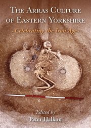 The arras culture of eastern yorkshire. Celebrating the Iron Age cover image