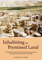 Inhabiting the promised land : exploring the complex relationship between archaeology and ancient Israel as depicted in the Bible cover image