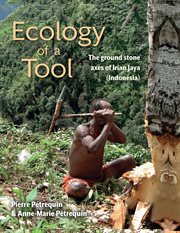 Ecology of a tool : the ground stone axes of Irian Jaya (Indonesia) cover image