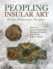 PEOPLING INSULAR ART : practice, performance, perception : Proceedings of the Eighth International Conference on Insular Art, Glasgow 2017 cover image