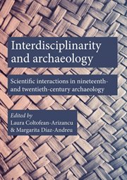 Interdisciplinarity and archaeology. Scientific Interactions in Nineteenth- and Twentieth-Century Archaeology cover image