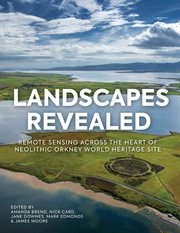 Landscapes revealed : geophysical survey in the heart of neolithic Orkney world heritage area 2002-2011 cover image