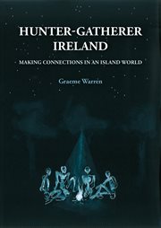 Hunter-gatherer Ireland : making connections in an island world cover image