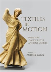 Textiles in Motion : Dress for Dance in the Ancient World cover image