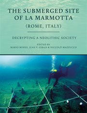 The Submerged Site of La Marmotta (Rome, Italy) : Decrypting a Neolithic Society cover image