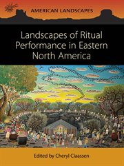 Landscapes of Ritual Performance in Eastern North America : American Landscapes cover image