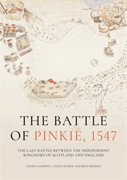 The Battle of Pinkie, 1547 : The Last Battle Between the Independent Kingdoms of Scotland and England cover image