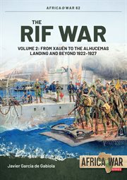 The Rif War, Volume 2 : From Xauén to the Alhucemas Landing and Beyond 1922-1927 cover image