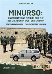 MINURSO - United Nations Mission for the Referendum in Western Sahara : Peace Operation Stalled in the Desert, 1991-2021 cover image