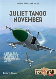 Juliet Tango November : A Cold War Crime: The Shoot-Down of an Argentine CL-44 over Soviet Armenia, July 1981. Middle East@War cover image