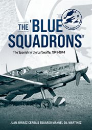 The 'Blue Squadrons' : The Spanish in the Luftwaffe, 1941-1944 cover image