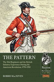 The Pattern : The 33rd Regiment and the British Infantry Experience During the American Revolution, 1770-1783. From Reason to Revolution cover image