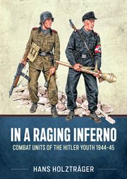 In a Raging Inferno : Combat Units of the Hitler Youth 1944-45 cover image