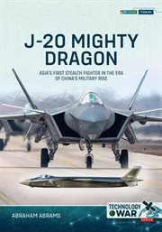 J-20 Mighty Dragon : Asia's First Stealth Fighter in the Era of China's Military Rise cover image