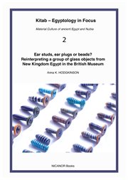 Ear studs, ear plugs or beads? : reinterpreting a group of glass objects from New Kingdom Egypt in the British Museum cover image