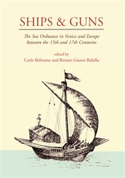 Ships and guns. The Sea Ordnance in Venice and in Europe between the 15th and the 17th Centuries cover image