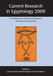 Current research in Egyptology 2009 : proceedings of the tenth annual symposium which took place at the University of Liverpool, 7-9 January 2009 cover image