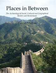 Places in between. The Archaeology of Social, Cultural and Geographical Borders and Borderlands cover image