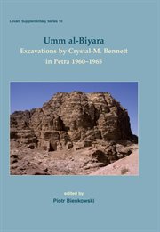 Umm al-Biyara : excavations by Crystal-M. Bennett in Petra 1960-1965 cover image