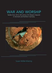 War and worship : textiles from 3rd to 4th-century AD weapon deposits in Denmark and northern Germany cover image