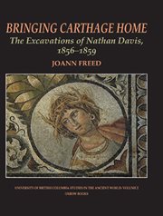 Bringing Carthage home : the excavations of Nathan Davis, 1856-1859 cover image