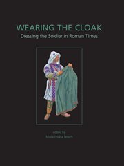 Wearing the cloak. Dressing the Soldier in Roman Times cover image