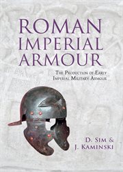 Roman imperial armour. The production of early imperial military armour cover image