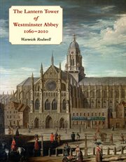 The lantern tower of westminster abbey, 1060-2010. Reconstructing its History and Architecture cover image