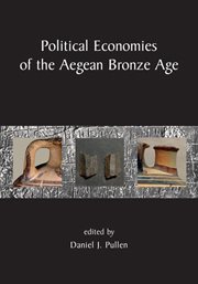 Political economies of the Aegean Bronze Age : papers from the Langford Conference, Florida State University, Tallahassee, 22-24 February 2007 cover image