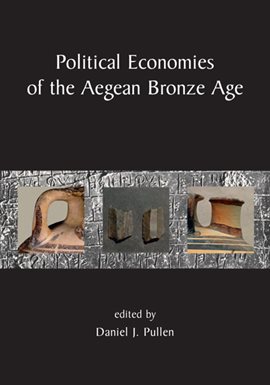 Link to Political Economies of the Aegean Bronze Age by Daniel J. Pullen in Hoopla