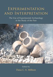 Experimentation and interpretation : the use of experimental archaeology in the study of the past cover image