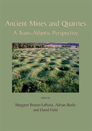 Ancient mines and quarries : a trans-Atlantic perspective cover image
